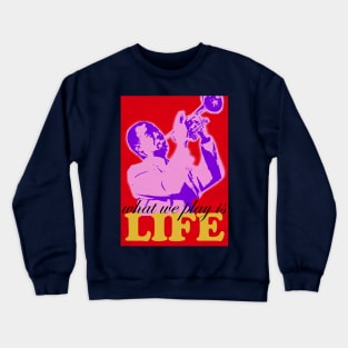 Louis Armstrong - What we play is LIFE 3 Crewneck Sweatshirt